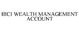 IBCI WEALTH MANAGEMENT ACCOUNT