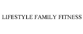 LIFESTYLE FAMILY FITNESS