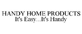 HANDY HOME PRODUCTS IT'S EASY...IT'S HANDY