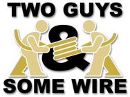 TWO GUYS & SOME WIRE