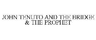 JOHN TENUTO AND THE BRIDGE & THE PROPHET