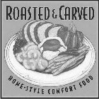 ROASTED & CARVED HOME STYLE COMFORT FOOD