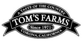 A TASTE OF THE COUNTRY TOM'S FARMS SINCE 1971 CORONA, CALIFORNIA