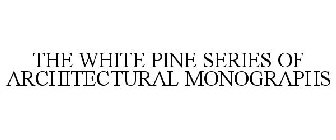 THE WHITE PINE SERIES OF ARCHITECTURAL MONOGRAPHS
