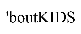 'BOUTKIDS