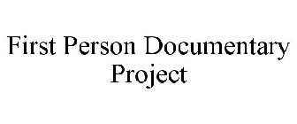 FIRST PERSON DOCUMENTARY PROJECT