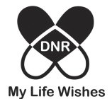 DNR MY LIFE WISHES