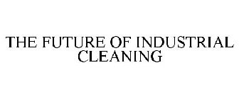 THE FUTURE OF INDUSTRIAL CLEANING