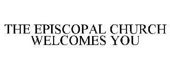 THE EPISCOPAL CHURCH WELCOMES YOU