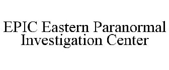 EPIC EASTERN PARANORMAL INVESTIGATION CENTER