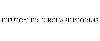 BIFURCATED PURCHASE PROCESS