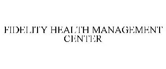 FIDELITY HEALTH MANAGEMENT CENTER