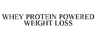 WHEY PROTEIN POWERED WEIGHT LOSS