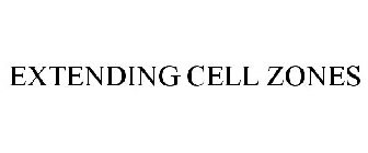 EXTENDING CELL ZONES