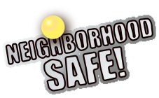 NEIGHBORHOOD SAFE!