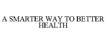 A SMARTER WAY TO BETTER HEALTH