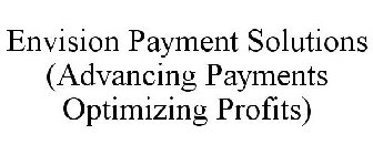 ENVISION PAYMENT SOLUTIONS (ADVANCING PAYMENTS OPTIMIZING PROFITS)