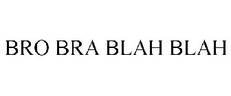 BRO BRA BLAH BLAH