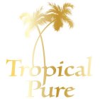 TROPICAL PURE