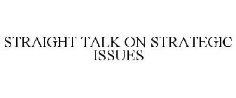 STRAIGHT TALK ON STRATEGIC ISSUES