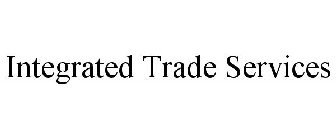 INTEGRATED TRADE SERVICES