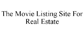 THE MOVIE LISTING SITE FOR REAL ESTATE