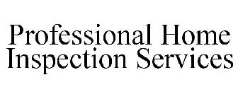 PROFESSIONAL HOME INSPECTION SERVICES