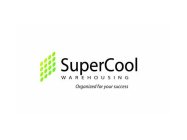 SUPERCOOL WAREHOUSING ORGANIZED FOR YOUR SUCCESS