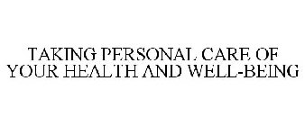 TAKING PERSONAL CARE OF YOUR HEALTH AND WELL-BEING