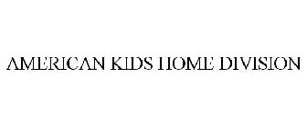 AMERICAN KIDS HOME DIVISION
