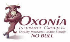 OXONIA INSURANCE GROUP, INC. QUALITY INSURANCE MADE SIMPLE NO BULL.