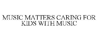 MUSIC MATTERS CARING FOR KIDS WITH MUSIC