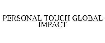 PERSONAL TOUCH GLOBAL IMPACT