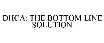 DHCA: THE BOTTOM LINE SOLUTION