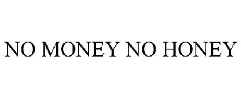NO MONEY NO HONEY