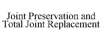 JOINT PRESERVATION AND TOTAL JOINT REPLACEMENT