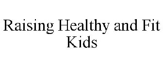 RAISING HEALTHY AND FIT KIDS