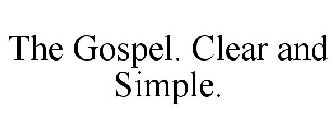 THE GOSPEL. CLEAR AND SIMPLE.