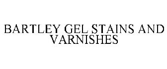 BARTLEY GEL STAINS AND VARNISHES