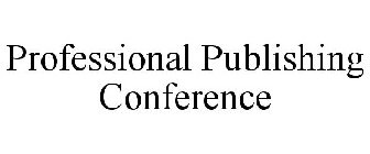 PROFESSIONAL PUBLISHING CONFERENCE