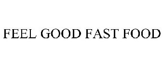 FEEL GOOD FAST FOOD