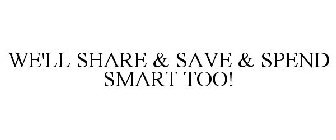WE'LL SHARE & SAVE & SPEND SMART TOO!