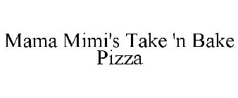 MAMA MIMI'S TAKE 'N BAKE PIZZA
