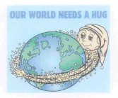 OUR WORLD NEEDS A HUG