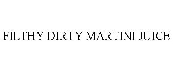 FILTHY DIRTY MARTINI JUICE