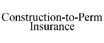 CONSTRUCTION-TO-PERM INSURANCE