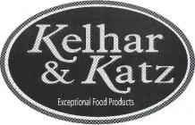 KELHAR & KATZ EXCEPTIONAL FOOD PRODUCTS