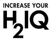 INCREASE YOUR H2IQ