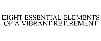 EIGHT ESSENTIAL ELEMENTS OF A VIBRANT RETIREMENT