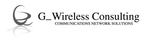 G G_ WIRELESS CONSULTING COMMUNICATIONS NETWORK SOLUTIONS